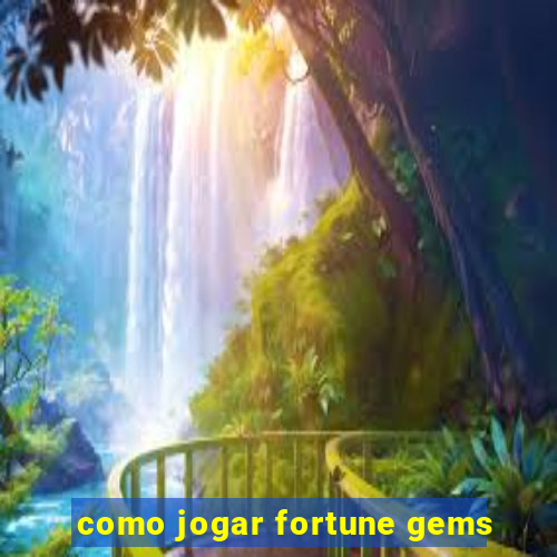 como jogar fortune gems